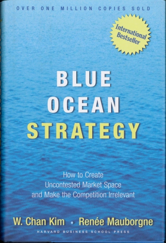 Blue Ocean Strategy by W. Chan Kin and Renee Mauborgne