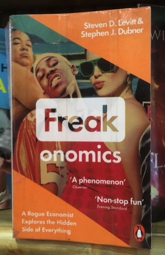 Freak onomics by Steven D. Levitt & Stephen J. Dubner