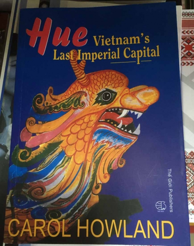 Hue Vietnam's last imperial capital by Carol Howland