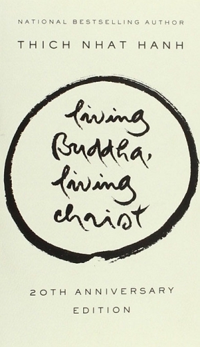 Living Buddha, living Christ by Thich Nhat Hanh