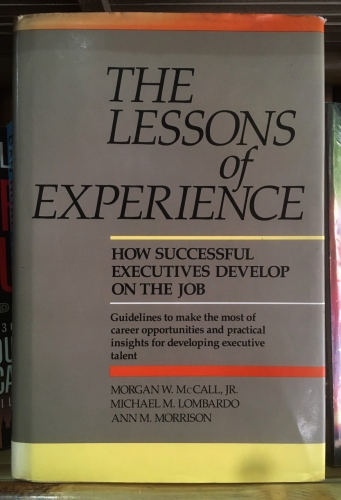 The lessons of experience by Morgan W. Mc Call., JR, Michael. M. Lombardo, Ann M. Morrison