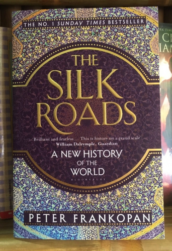 The silk roads: A new history of the world by Peter Frankopan