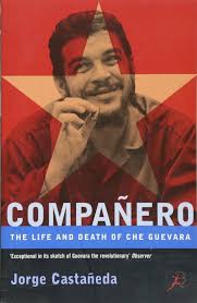 Companero the Life and Death of Che Guevara by Jorge Castaneda