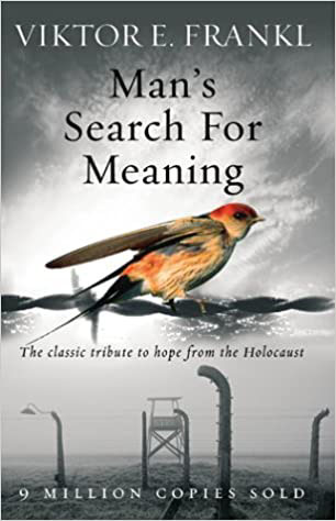 Man's search for meaning by Viktor E. Frankl