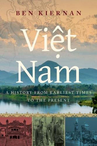 Viet Nam: A history from earliest times to the present by Ben Kiernan